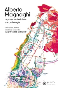 Emmanuelle Bonneau et Alberto Magnaghi - Alberto Magnaghi - Le projet territorialiste : une anthologie.