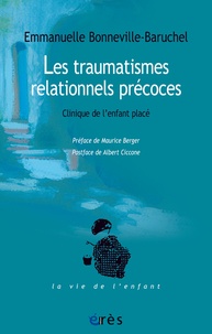 Emmanuelle Bonneville-Baruchel - Les traumatismes relationnels précoces - Clinique de l'enfant placé.
