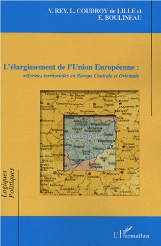 Emmanuelle Boulineau et Lydia Coudroy de Lille - L'élargissement de l'Union européenne : réformes territoriales en Europe centrale et orientale.