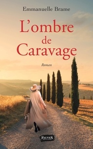 Emmanuelle Brame - L'ombre de Caravage.