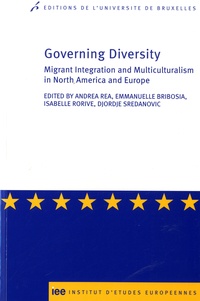 Emmanuelle Bribosia et Andrea Rea - Governing diversity - Migrant integration and multiculturalism in North America and Europe.