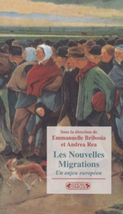 Emmanuelle Bribosia et Andrea Réa - Les Nouvelles Migrations. Un Enjeu Europeen.