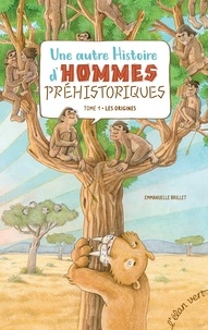Emmanuelle Brillet - Une autre histoire d'hommes préhistoriques Tome 1 : Les origines.