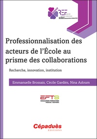 Emmanuelle Brossais et Cécile Gardiès - Professionnalisation des acteurs de l'Ecole au prisme des collaborations - Recherche, innovation, institution.