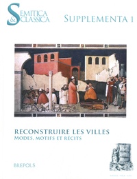 Emmanuelle Capet et Cécile Dogniez - Semitica & Classica Supplementa N° 1 : Reconstruire les villes - Modes, motifs et récits.