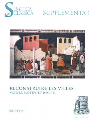 Semitica & Classica Supplementa N° 1 Reconstruire les villes. Modes, motifs et récits