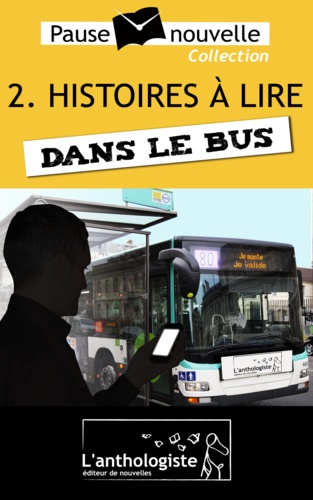 Emmanuelle Cart-Tanneur et Stéphane Chamak - Histoires à lire dans le bus - 10 nouvelles, 10 auteurs - Pause-nouvelle t2.