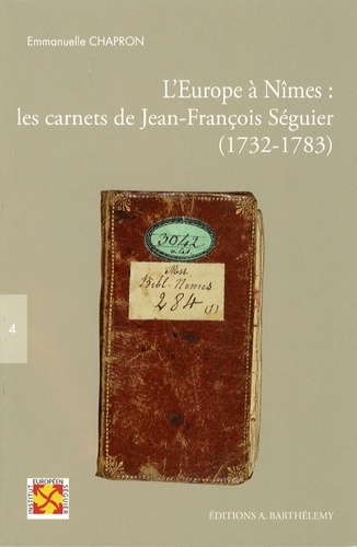 Emmanuelle Chapron - L'Europe à Nîmes : les carnets de Jean-François Séguier - (1732-1783).
