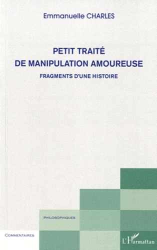 Emmanuelle Charles - Petit traité de manipulation amoureuse - Fragments d'une histoire.