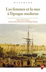 Emmanuelle Charpentier et Philippe Hrodej - Les femmes et la mer à l'époque moderne.