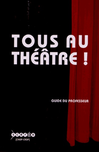 Emmanuelle Chesnel et Isabelle Evenard - Tous au théâtre ! - Guide du professeur.