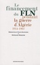 Emmanuelle Colin-Jeanvoine - Le financement du FLN pendant la guerre d'Algérie (1954-1962).