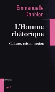 Emmanuelle Danblon - L'Homme rhétorique - Culture, raison action.
