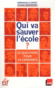 Emmanuelle Daviet et Sylvain Grandserre - Qui va sauver l'école ? - Dix questions pour quatorze candidats.