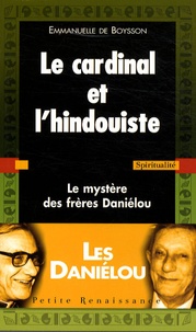 Emmanuelle de Boysson - Le cardinal et l'hindouiste - Le mystère des frères Daniélou.