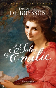 Emmanuelle de Boysson - Le temps des femmes Tome 1 : Le salon d'Emilie.