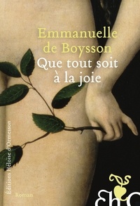 Emmanuelle de Boysson - Que tout soit à la joie.