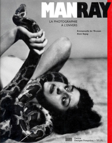 Emmanuelle de L'Ecotais et Alain Sayag - Man Ray. La Photographie A L'Envers.