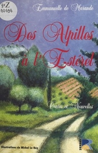 Emmanuelle de Marande et Michel Le Roy - Des Alpilles à l'Estérel : contes et nouvelles de Provence.