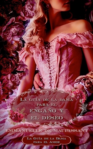  Emmanuelle de Maupassant - La Guía de la Dama Para el Engaño y el Deseo : un romance histórico - La Guía de la Dama para el Amor, #1.