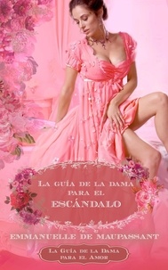  Emmanuelle de Maupassant - La Guía de la Dama Para el Escándalo : un Romance Histórico - La Guía de la Dama para el Amor, #2.