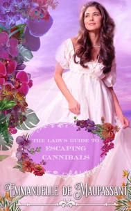 The Lady's Guide to Escaping Cannibals : an Historical Romance
