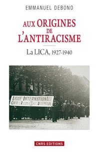 Emmanuelle Debono - Aux origines de l'antiracisme - La LICA, 1927-1940.