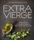 Emmanuelle Dechelette et Leila Makke - Extra vierge - L'huile d'olive, histoires d'hommes & recettes de grands chefs.