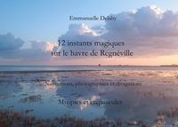 Emmanuelle Delaby - 12 instants magiques sur le havre de Regnéville - Navigations, photographies et divagations - Volume 3, Myopies et crépuscules.