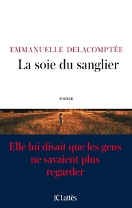 Emmanuelle Delacomptée - La soie du sanglier.