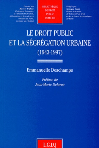 Emmanuelle Deschamps - Le droit public et la ségrégation urbaine, 1943-1997.