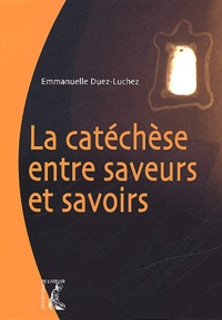 Emmanuelle Duez-Luchez - La Catechese Entre Saveurs Et Savoirs.