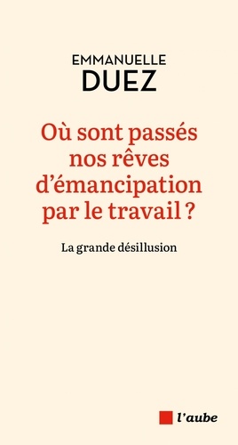 Où sont passés nos rêves d'émancipation par le travail ?. La grande désillusion
