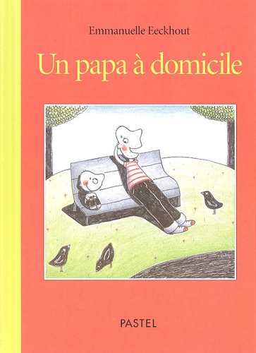 Emmanuelle Eeckhout - Un papa à domicile.