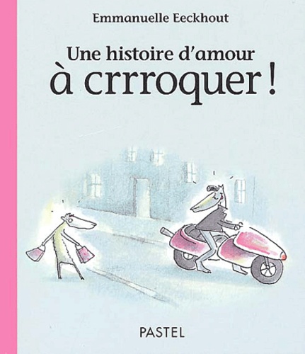 Emmanuelle Eeckhout - Une histoire d'amour à crrroquer !.