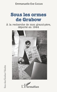 Emmanuelle Eve Cassan - Sous les ormes de Grabow - A la recherche de mon grand-père, déporté en 1944.