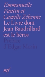 Emmanuelle Fantin et Camille Zéhenne - Le Livre dont Jean Baudrillard est le héros.