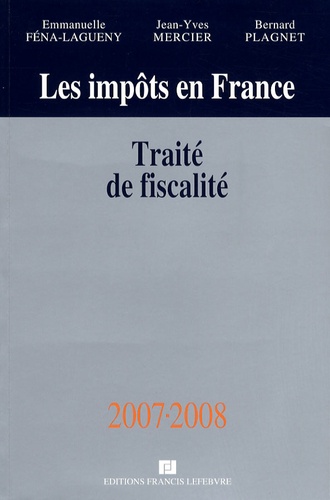 Emmanuelle Féna-Lagueny et Jean-Yves Mercier - Les impôts en France - Traité pratique de la fiscalité des affaires.