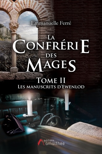 Emmanuelle Ferré - La confrérie de mages Tome 2 : Les manuscrits d'Ewenlod.