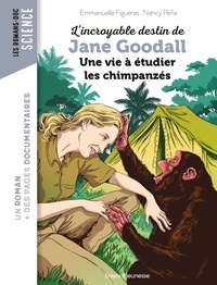 Emmanuelle Figueras - L'incroyable destin de Jane Goodall, une vie à étudier les chimpanzés.