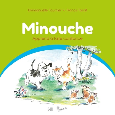 Emmanuelle Fournier et Francis Tardif - Minouche Tome 2 : Minouche apprend à faire confiance.