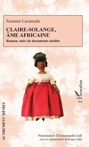Emmanuelle Gall - Claire-Solange, âme africaine - Roman, suivi de documents inédits.