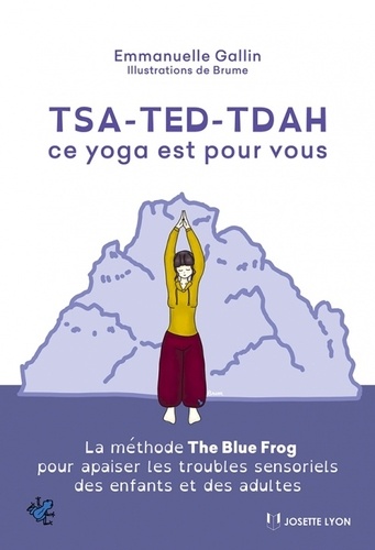 Tsa-ted-tdah : ce yoga est pour vous. La méthode The Blue Frog pour apaiser les troubles sensoriels des enfants et des adultes