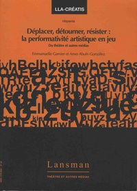 Emmanuelle Garnier et Anxo Abuin Gonzalez - Déplacer, détourner, résister : la performativité au jeu - Du théâtre et autres médias.