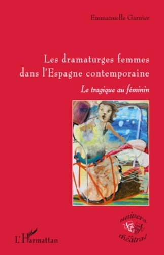 Emmanuelle Garnier - Les dramaturges femmes dans l'Espagne contemporaine - La tragique au féminin.