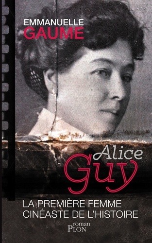 Alice Guy. La première femme cinéaste de l'histoire