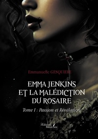 Emmanuelle Gesquiere - Emma Jenkins et la malédiction du Rosaire - Tome 1, Passion et Révélation.