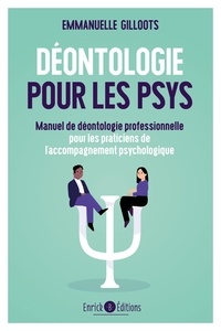 Emmanuelle Gilloots - Déontologie pour les psys - Manuel de déontologie professionnelle pour les praticiens de l’accompagnement psychologique.
