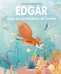 Emmanuelle Gras et Marion Péret - Edgar  : Dans les profondeurs de l'océan.