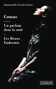 Emmanuelle Grivelet-Sonier - Comas - Suivi de Un parfum dans la nuit et Les Beaux Endormis.